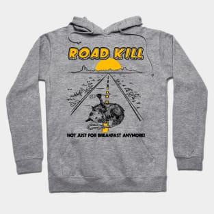 Road Kill - Not Just For Breakfast Anymore! Hoodie